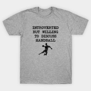 Introverted But Willing To Discuss Handball T-Shirt